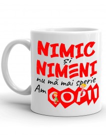 Cană - Nimic si nimeni nu ma mai sperie, am copii