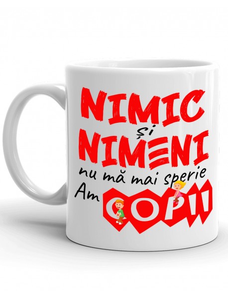 Cană - Nimic si nimeni nu ma mai sperie, am copii Cană - Nimic si nimeni nu ma mai sperie, am copii