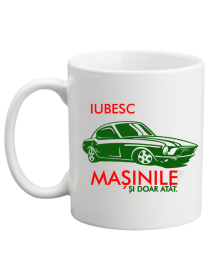 Cană - iubesc mașinile și doar atât