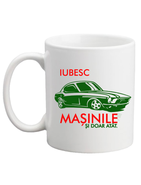 Cană - iubesc mașinile și doar atât