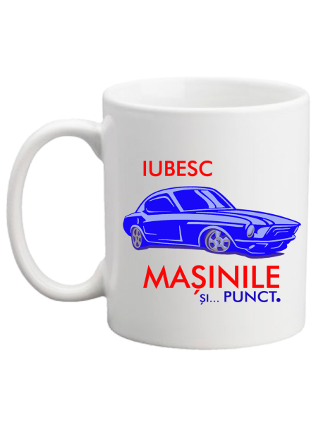 Cană - Iubesc mașinile și punct