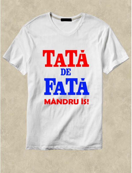 Tricou personalizat alb - Tată de fată , mândru îs Tricou personalizat alb - Tată de fată , mândru îs