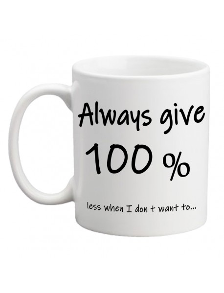 Cană - Always give 100 % Cană - Always give 100 %