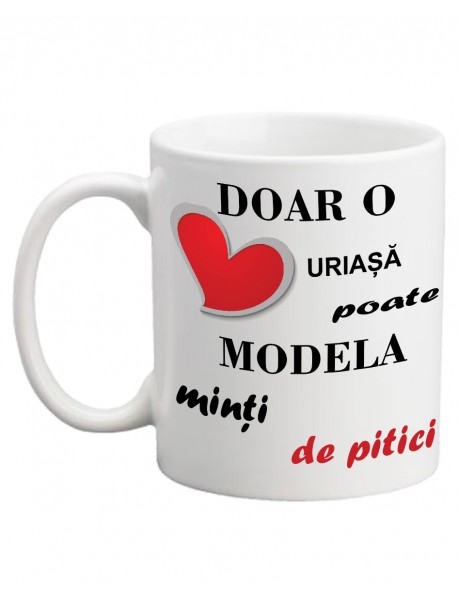 Cană - Doar o inimă uriașă poate modela minți de pitici Cană - Doar o inimă uriașă poate modela minți de pitici