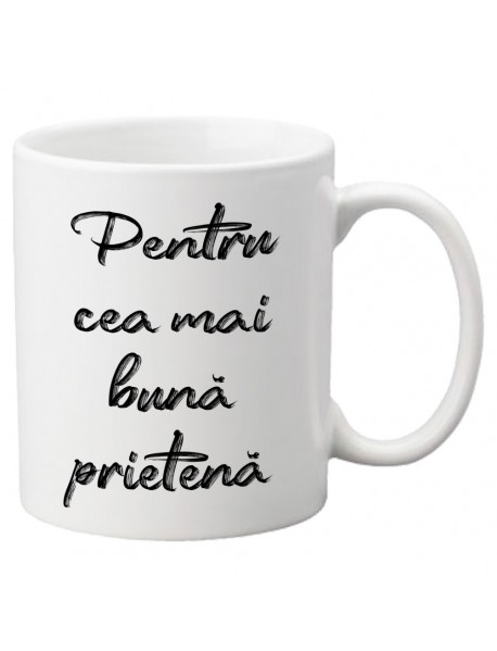 Cană - Pentru cea mai bună prietenă