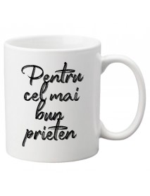 Cană - Pentru cel mai bun prieten Cană - Pentru cel mai bun prieten