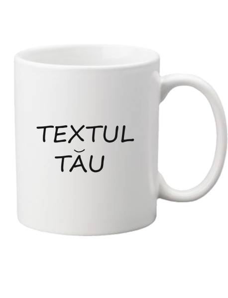 Cană - Textul tău Cană - Textul tău