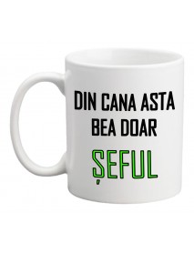 Cană - Din cana asta bea doar seful Cană - Din cana asta bea doar seful