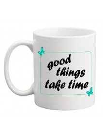 Cană - Good things take time