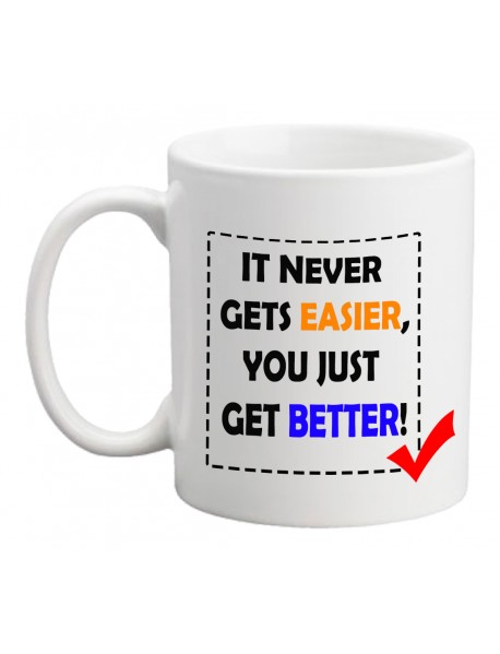 Cană - It never gets easier, you just get better Cană - It never gets easier, you just get better