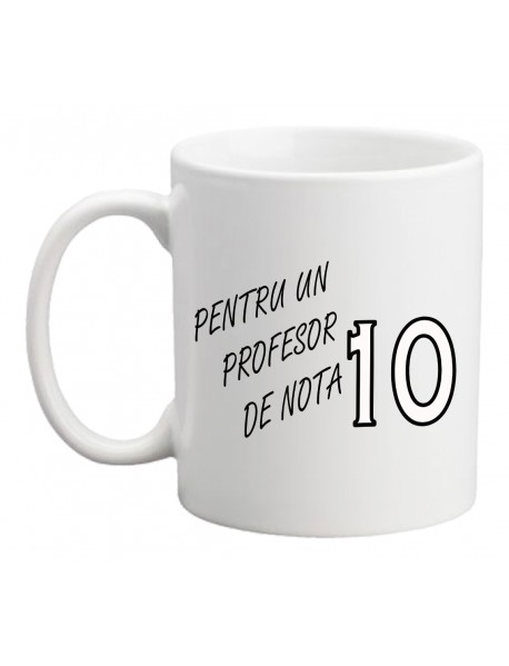 Cană - Pentru un profesor de nota 10 Cană - Pentru un profesor de nota 10