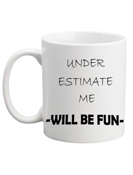 Cană - Under estimate me Cană - Under estimate me