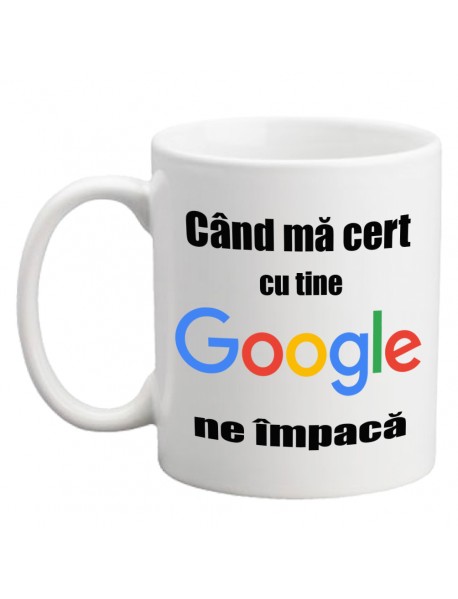 Cană personalizata - Când mă cert cu tine google ne împacă