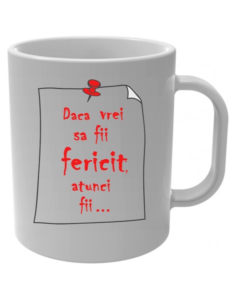 Cană - Dacă vrei să fii fericit atunci fii