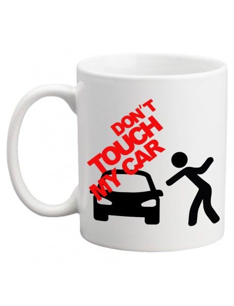 Cană - Don`t touch my car Cană - Don`t touch my car
