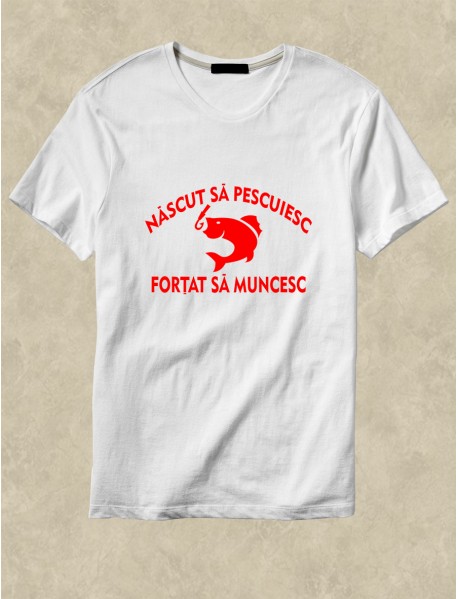 tricou personalizat alb - Născut să pescuiesc, obligat să muncesc