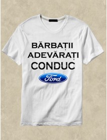 Tricou personalizat alb- Bărbații adevărați conduc Ford Tricou personalizat alb- Bărbații adevărați conduc Ford