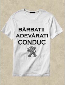 Tricou personalizat alb - Bărbații adevărați conduc Peugeot Tricou personalizat alb - Bărbații adevărați conduc Peugeot