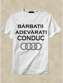 Tricou personalizat alb - Bărbații adevărați conduc Audi Tricou personalizat alb - Bărbații adevărați conduc Audi