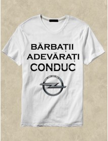 tricou personalizat alb - Bărbații adevărați conduc Opel tricou personalizat alb - Bărbații adevărați conduc Opel